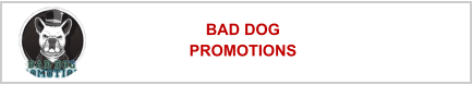 BAD DOG PROMOTIONS