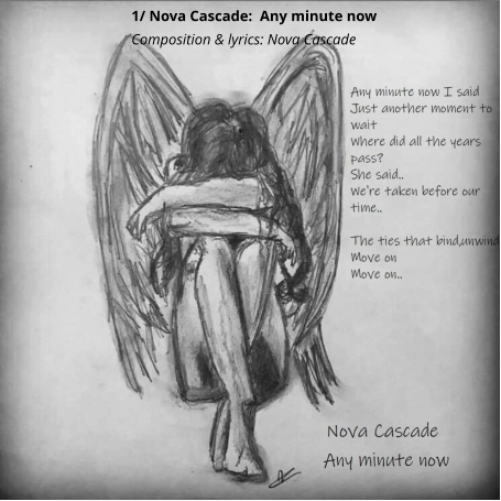 1/ Nova Cascade:  Any minute now Composition & lyrics: Nova Cascade
