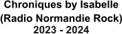 Chroniques by Isabelle (Radio Normandie Rock) 2023 - 2024