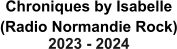 Chroniques by Isabelle (Radio Normandie Rock) 2023 - 2024