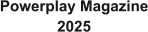 Powerplay Magazine 2025